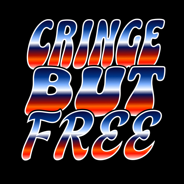 Cringe But Free / 80s Retro Style / I am cringe but I am free / Cringey / Cringe Words / Cringe Culture by MeowtakuShop