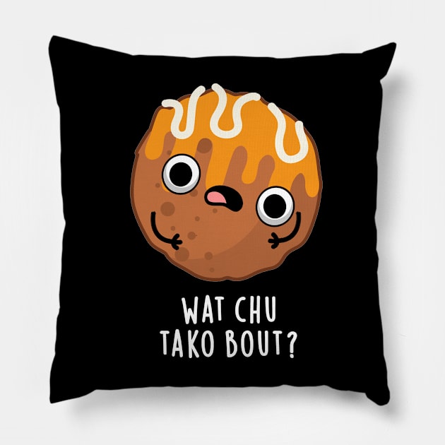 Wat chu Tako Bout Cute Food Pun Pillow by punnybone