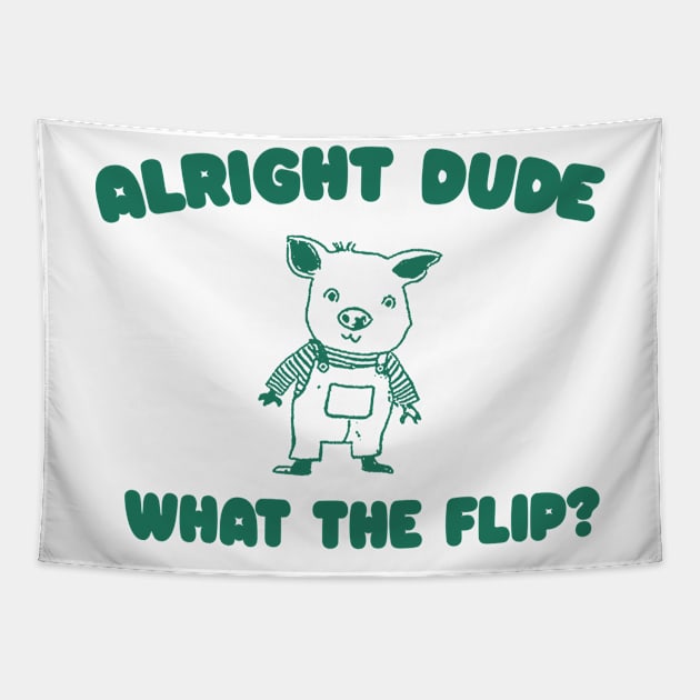 Alright Dude What The Flip? Unisex Tapestry by Y2KERA