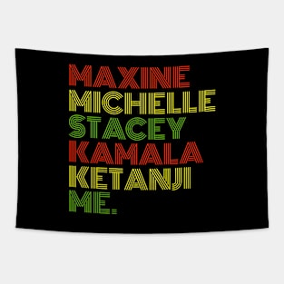 Maxine Michelle Stacey Kamala Ketanji me. Black Women, black girl magic Tapestry