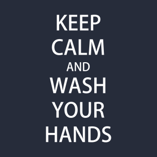 KEEP CALM and WASH YOUR HANDS T-Shirt