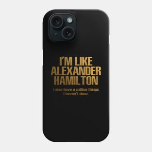 i'm like alexander hamilton Phone Case