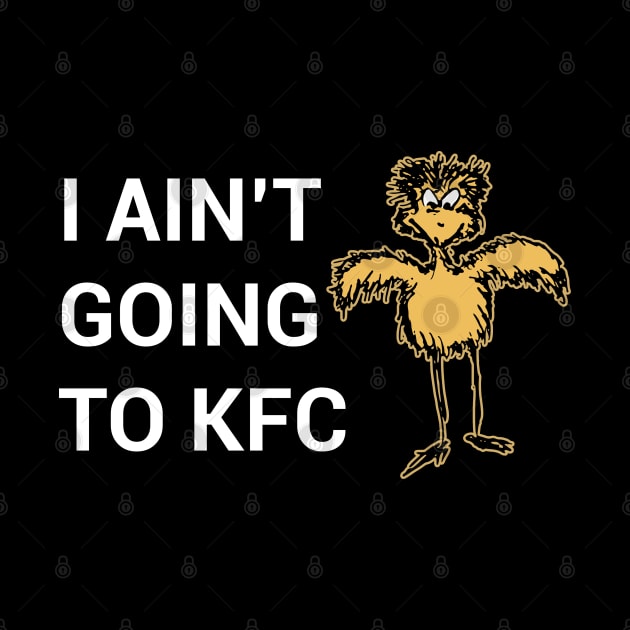 I Ain't Going to KFC - Chicken Funny Quote by stokedstore