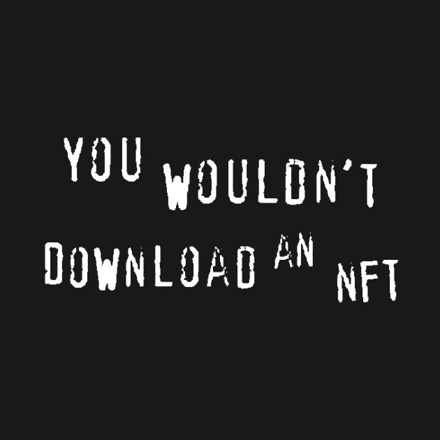 You Wouldn't Download an NFT by DavidCentioli