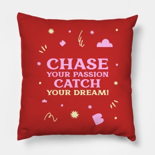 Chase your passion, catch your dream! Pillow