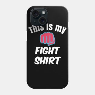 This is my fight shirt Phone Case