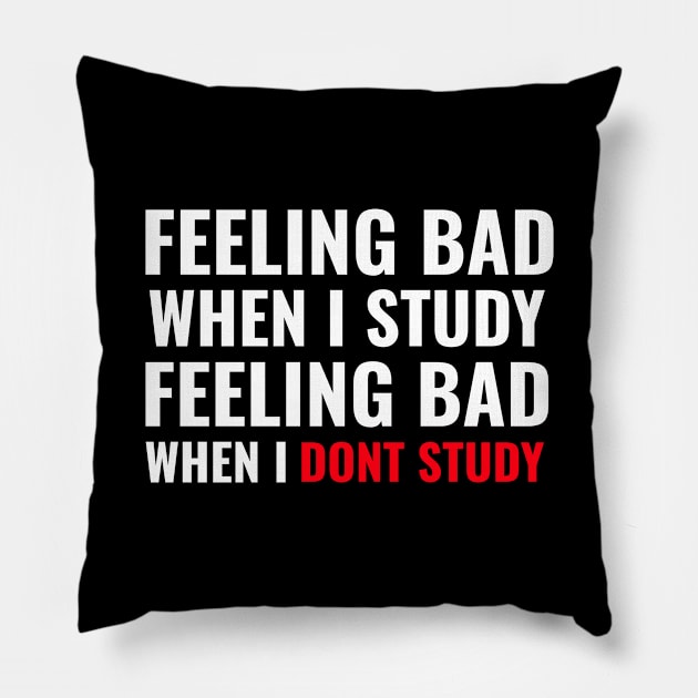 Feeling Bad When I Study Feeling Bad When I Dont Study - Medical Student in Medschool Pillow by Medical Student Tees