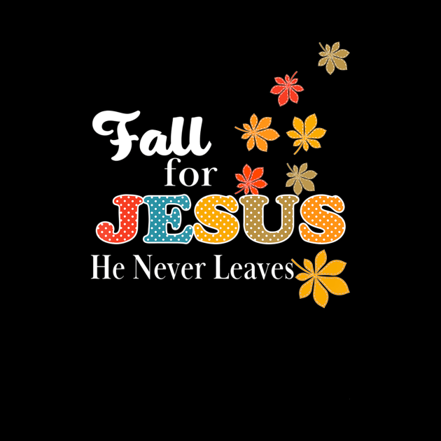 Fall for Jesus He Never Leaves Christian by Kellers