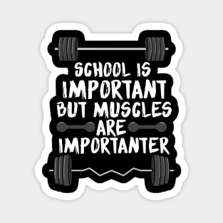 School is important but muscles are importanter Magnet