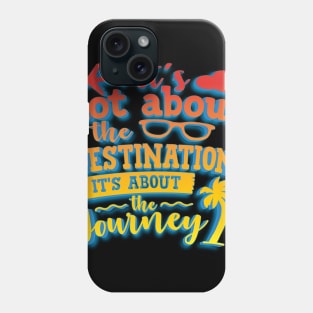 It's Not About The Destination It's About The Journey Phone Case