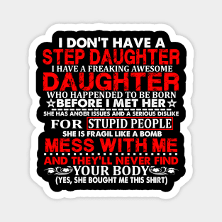 Funny daughter quote I don't have a step daughter freaking awesome Daughter has anger issues serious dislike for stupid people Magnet