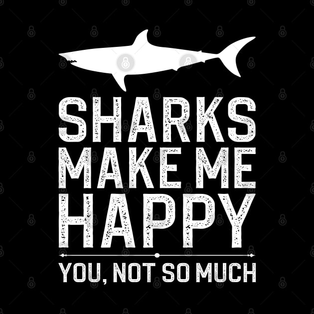 Sharks Make Me Happy You Not So Much by DragonTees