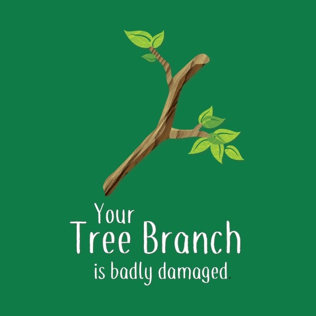 Your Tree Branch is Badly Damaged by AABDesign / WiseGuyTattoos