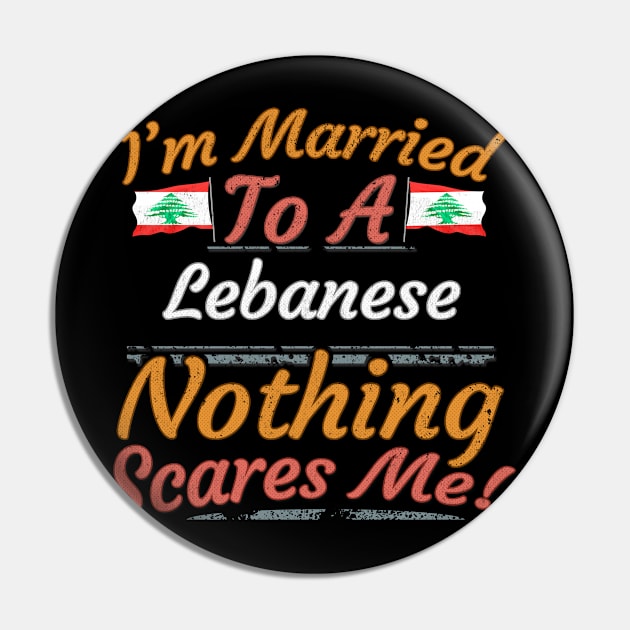 I'm Married To A Lebanese Nothing Scares Me - Gift for Lebanese From Lebanon Asia,Western Asia, Pin by Country Flags