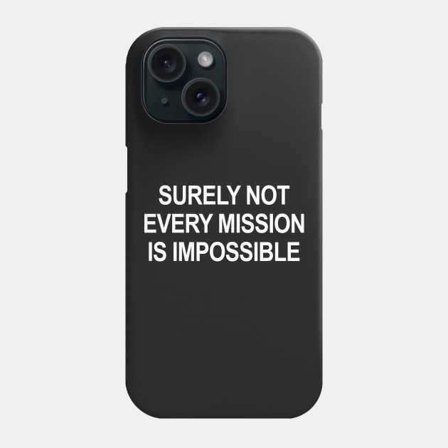 Surely Not Every Mission Is Impossible Phone Case by Shrenk