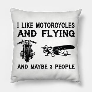 I like motorcycles and taildraggers and maybe 3 people funny shirt Pillow