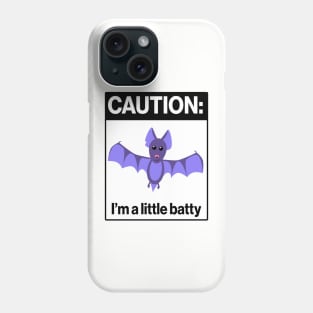 Caution: I'm a little batty Phone Case