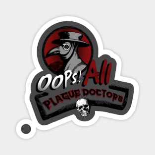 OOPS! ALL PLAGUE DOCTORS Magnet