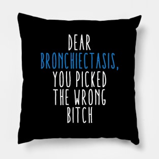 Dear Bronchiectasis You Picked The Wrong Bitch Pillow