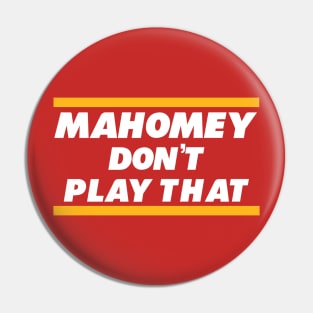 Mahomey Don’t Play That Pin