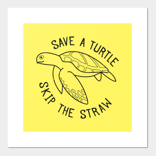 Save A Turtle Skip The Straw Plastic Straws Posters and Art Prints