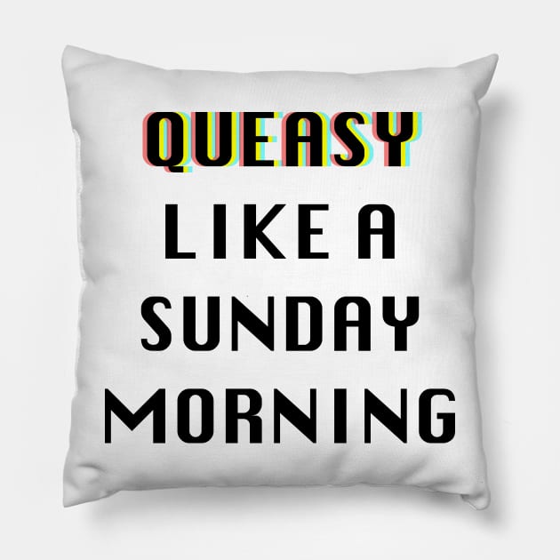 Queasy Like A Sunday Morning Pillow by DavidASmith