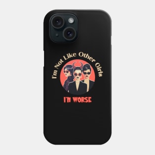 I'm Not Like Other Girls I'm Worse Phone Case