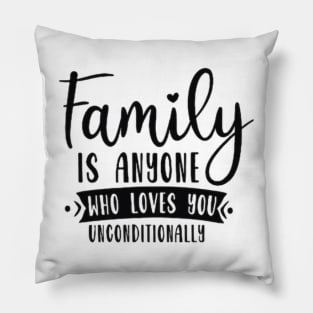 Family is anyone who loves unconditionally Pillow