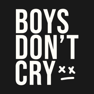 Boys don't cry T-Shirt