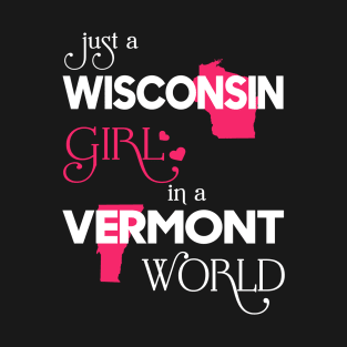 Just a Wisconsin Girl In a Vermont World T-Shirt