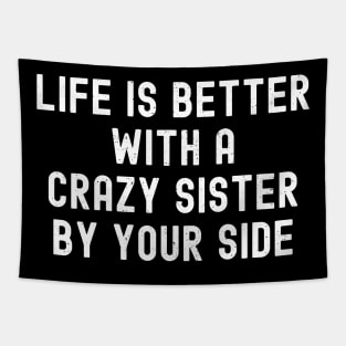 Life is Better with a Crazy Sister By Your Side Tapestry