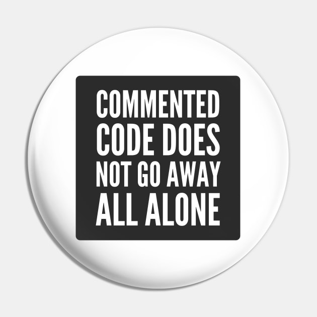 Secure Coding Commented Code Does Not Go Away All Alone Black Pin by FSEstyle