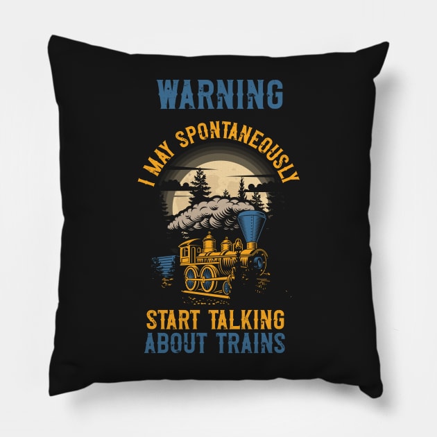 WARNING i MAY SPONTANEOUSLY START TALKING ABOUT TRAINS GIFT FOR TRAIN LOVER Pillow by HomeCoquette