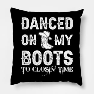 Dance On My Boots To Closin Time Pillow