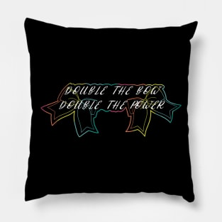 Double the bow double the power- with colorful bow details and white writing Pillow