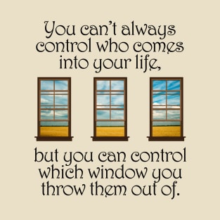 You Can't Always Control Who Comes Into Your Life T-Shirt