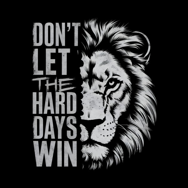 Don't Let the Hard Days Win by Starart Designs