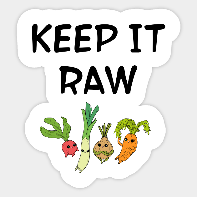 Keep It Raw Some Like It Raw Funny Food Quote Raw Foods Diet Cute Happy Kawaii Yummy Veggies Carrot Leeks Onion Raddish Raw Food Sticker Teepublic
