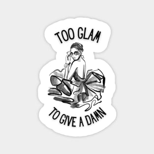 Too Glam To Give A Damn Magnet