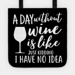 A day without wine is like just kidding i have no idea Tote