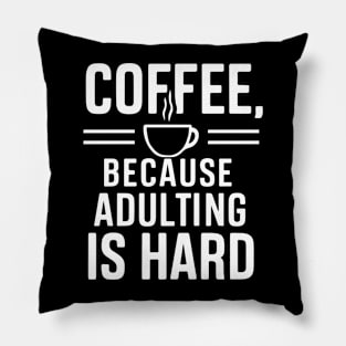 Coffee Because Adulting is Hard Pillow