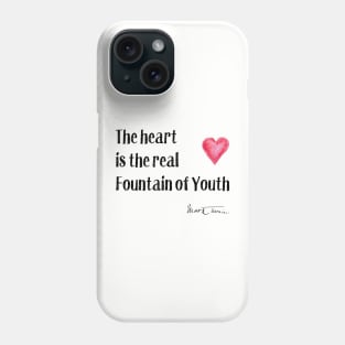 Twain Quote - The Heart is the Fountain of Youth Phone Case