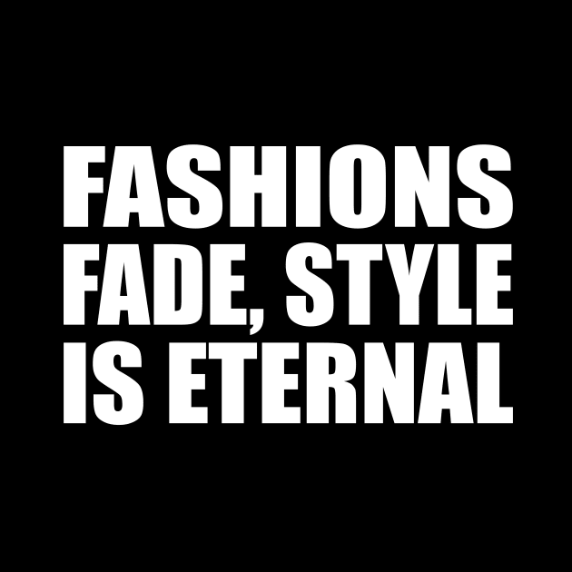 Fashions fade, style is eternal by D1FF3R3NT