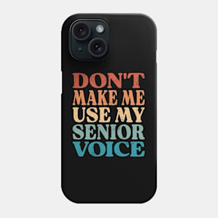 Don't Make Me Use My Senior Voice Phone Case