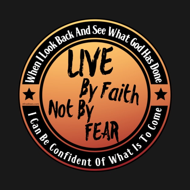 Live By Faith Not By Fear by ProverblyTheBest