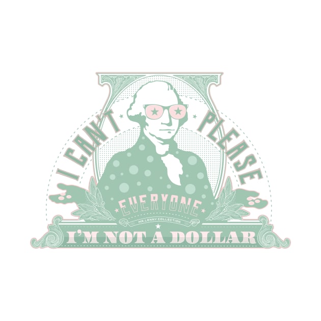 I can't please everyone. I'm not a dollar! / mint_pink by mr.Lenny Loves ...