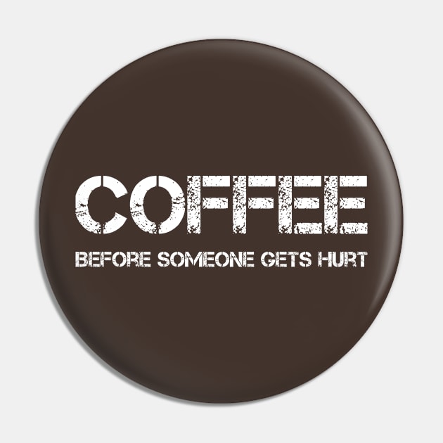 Coffee Before Someone Gets Hurt Pin by letnothingstopyou