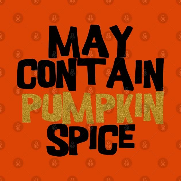 May contain pumpkin spice by BoogieCreates