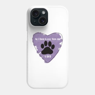 Purple All I Need Is Love, Yoga, and a Dog quote Phone Case