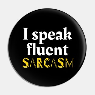 I speak fluent sarcasm Pin